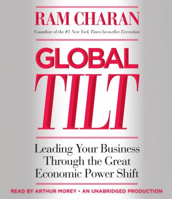 Download Global Tilt: Leading Your Business Through the Great Economic Power Shift by Ram Charan