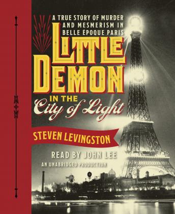 Little Demon in the City of Light: A True Story of Murder and Mesmerism in Belle Epoque Paris, Audio book by Steven Levingston