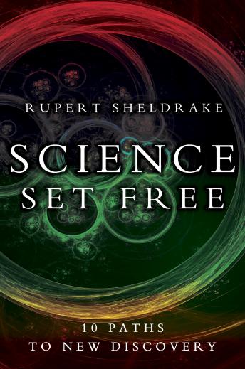 Download Science Set Free: 10 Paths to New Discovery by Rupert Sheldrake
