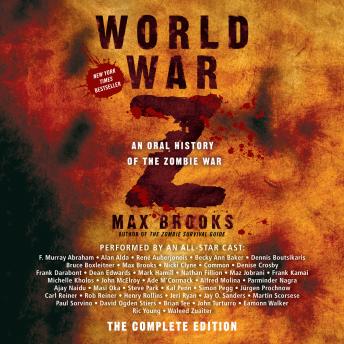 World War Z: The Complete Edition: An Oral History of the Zombie War, Max Brooks