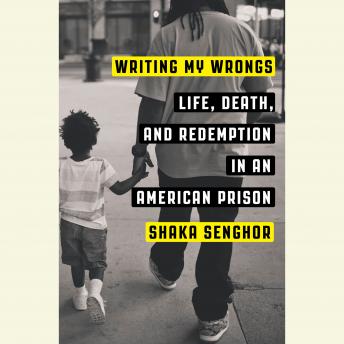 Writing My Wrongs: Life, Death, and One Man's Story of Redemption in an American Prison