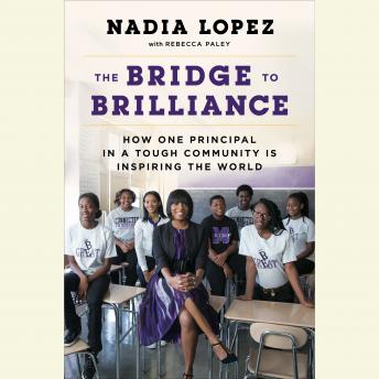 The Bridge to Brilliance: How One Principal in a Tough Community Is Inspiring the World