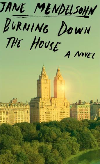 Burning Down the House: A Novel