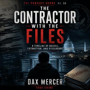The Contractor With the Files: A Timeline of Access, Extraction, and Disclosure