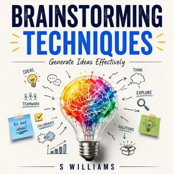 Brainstorming Techniques: Generate Ideas Effectively