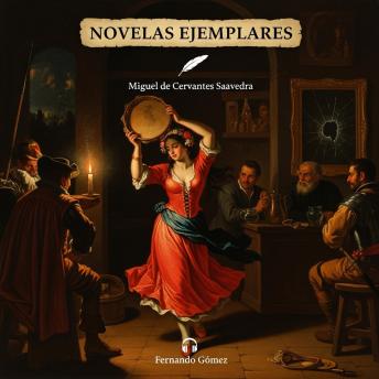 [Spanish] - Novelas Ejemplares: Edición con prólogo analítico: Las magistrales narraciones cortas de Cervantes sobre el ingenio, el amor y la picaresca del Siglo de Oro