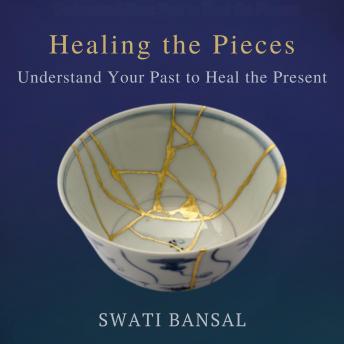 HEALING THE  PIECES: Understand your past to heal  the present