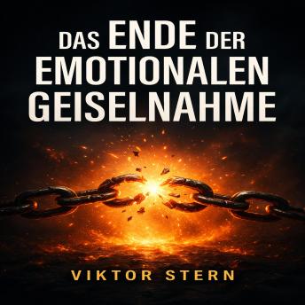 [German] - Das Ende der emotionalen Geiselnahme: Der operative Plan gegen Verlustangst, ständiges Klammern und die Panik, verlassen zu werden.