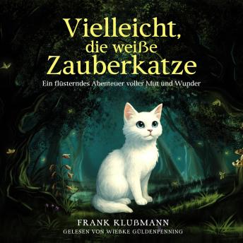 [German] - Vielleicht, die weiße Zauberkatze: Ein flüsterndes Abenteuer voller Mut und Wunder