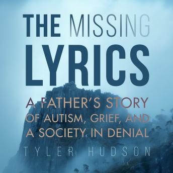 The Missing Lyrics: A Father's Story of Autism, Grief, and a Society in Denial