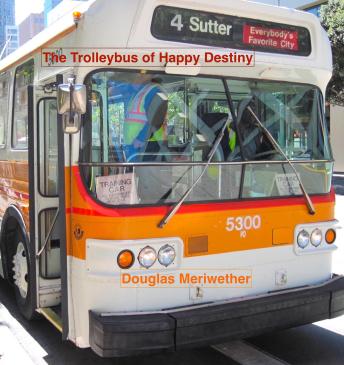 The Trolleybus of Happy Destiny: Getting Around In San Francisco