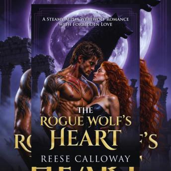 The Rogue Wolf's Heart: A Steamy Alpha Werewolf Romance With Forbidden Love