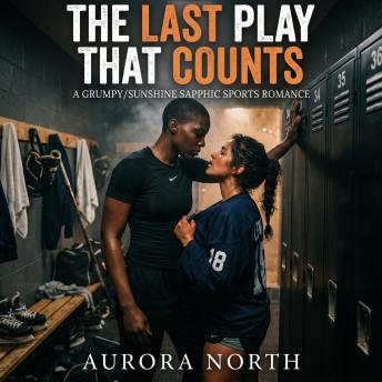 The Last Play That Counts: A Grumpy/Sunshine Sapphic Sports Romance