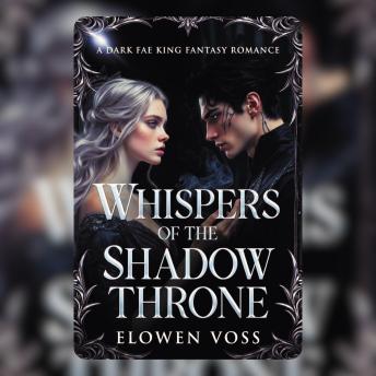 Whispers Of The Shadow Throne: A Dark Fae King Fantasy Romance
