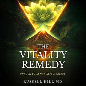 The Vitality Remedy: An Expertly-Guided, Curiosity-Driven Path to Reclaim Your Energy, Reconnect Your Health, and Restore Your Natural Balance