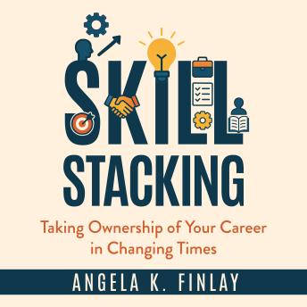 Skill Stacking: Taking Ownership of Your Career in Changing Times