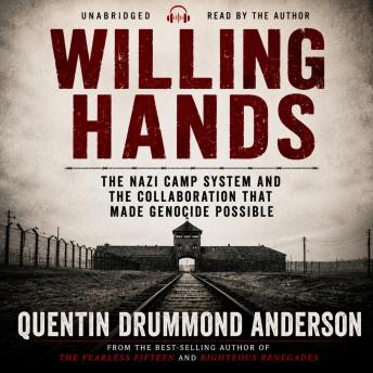 WILLING HANDS: The Nazi Camp System and the Collaboration That Made Genocide Possible