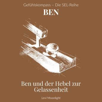 [German] - Ben und der Hebel zur Gelassenheit: Ein Kinderbuch ab 10 Jahren über Wut, Impulskontrolle und die Kunst, im Alltag eine Pause einzulegen