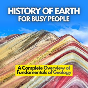 History of Earth For Busy People: A Complete Overview of Fundamentals of Geology in Everyday Language