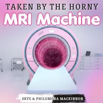 Taken by the Horny MRI Machine
