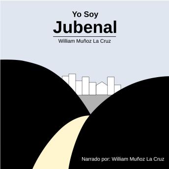 [Spanish] - Yo Soy Jubenal: Narrado por William Munoz La Cruz
