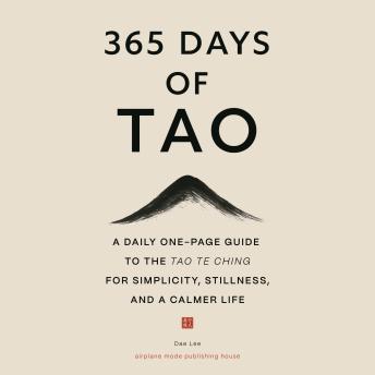 365 Days of Tao: A Daily One-Page Guide to the Tao Te Ching for Simplicity, Stillness, and a Calmer Life
