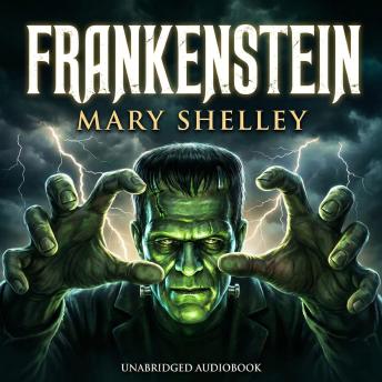 Frankenstein: He Created Life… and Unleashed a Nightmare That Would Not Die