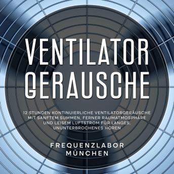 [German] - Ventilator-Geräusche: 12 Stunden kontinuierliche Ventilatorgeräusche mit sanftem Summen, ferner Raumatmosphäre und leisem Luftstrom für langes, ununterbrochenes Hören