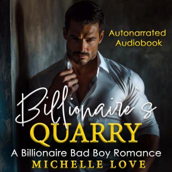 Billionaire`s Quarry: A Billionaire Bad Boy Romance