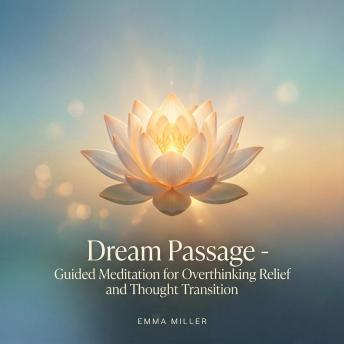 Dream Passage – Guided Meditation for Overthinking Relief and Thought Transition