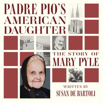 Padre Pio's American Daughter: The Story of Mary Pyle