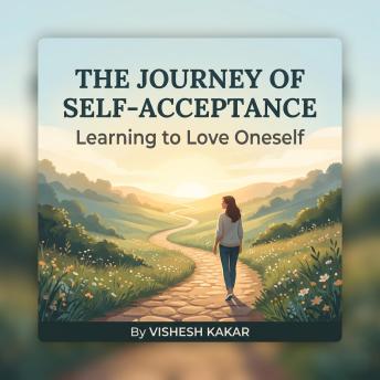 The Journey of Self-Acceptance: Learning to Love Oneself