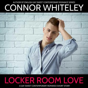 Locker Room Love: A Gay Sweet Contemporary Romance Short Story