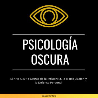 [Spanish] - Psicología Oscura: El Arte Oculto Detrás de la Influencia, la Manipulación y la Defensa Personal