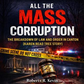 All The Mass Corruption: The Breakdown Of Law And Order In Canton (Karen Read Tree Story)