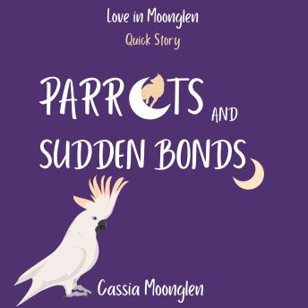 Parrots and Sudden Bonds: A fated mates second chance shifter romance