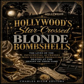 Hollywood’s Star-Crossed Blonde Bombshells: The Lives of the Influential Actresses Who Suffered Premature Deaths at the Height of Their Fame