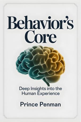 Behavior's Core: Deep Insights into the Human Experience