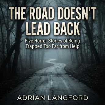 The Road Doesn’t Lead Back: Five Horror Stories of Being Trapped Too Far from Help