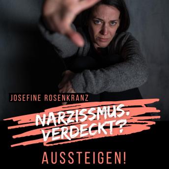 [German] - Narzissmus. Verdeckt? Aussteigen!: Toxisches Verhalten von Narzissten erkennen und aus der Opferrolle aussteigen.