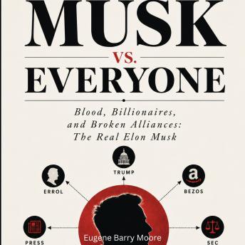 MUSK VS. EVERYONE: Blood, Billionaires, and Broken Alliances: The Real Elon Musk