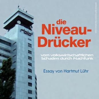 [German] - Die Niveau-Drücker: Vom volkswirtschaftlichen Schaden durch Flachfunk