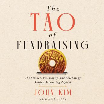The Tao of Fundraising: The Science, Philosophy, and Psychology Behind Attracting Capital