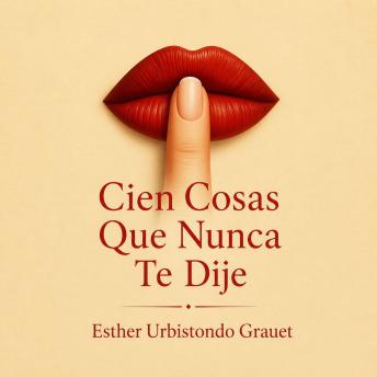 [Spanish] - CIEN COSAS QUE NUNCA TE DIJE: Un viaje íntimo al alma, escrito en palabras.