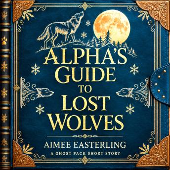Alpha's Guide to Lost Wolves: A Ghost Pack Short Story