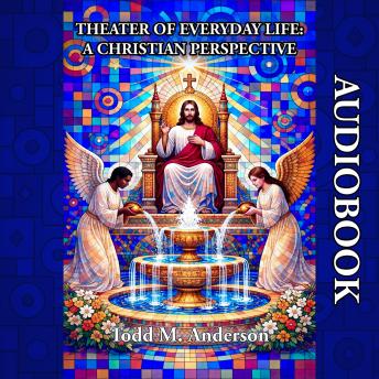 Theater of Everyday Life : A Christian Perspective