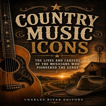 Country Music Icons: The Lives and Careers of the Musicians Who Pioneered the Genre