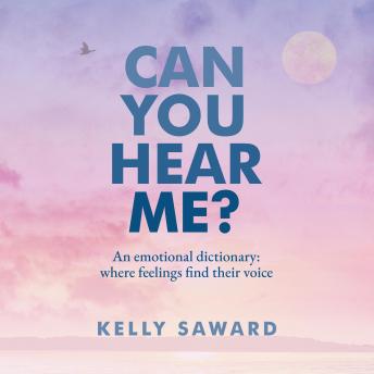 CAN YOU HEAR ME?: An emotional dictionary: where feelings find their voice.