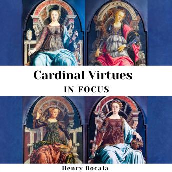 Cardinal Virtues in Focus: Why It Matters to Think & Act Well