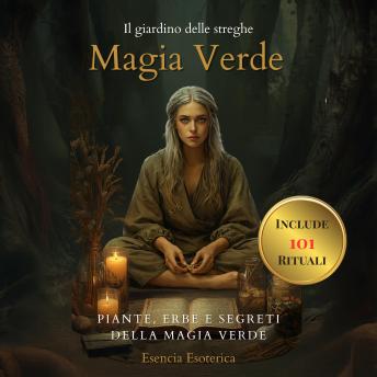 [Italian] - Il giardino delle streghe. Magia Verde.: Piante, erbe e segreti della magia verde